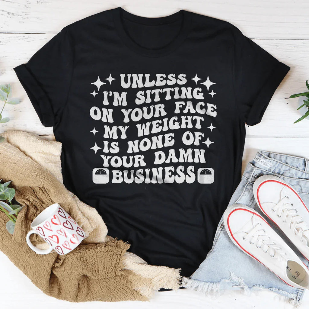 Unless I’m Sitting On Your Face My Weight Is None of Damn product image 3