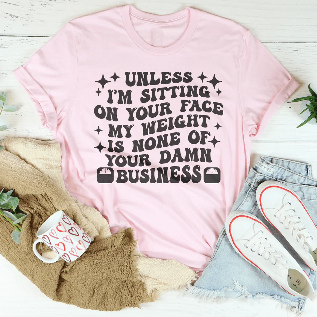 Unless I’m Sitting On Your Face My Weight Is None of Damn product image 2