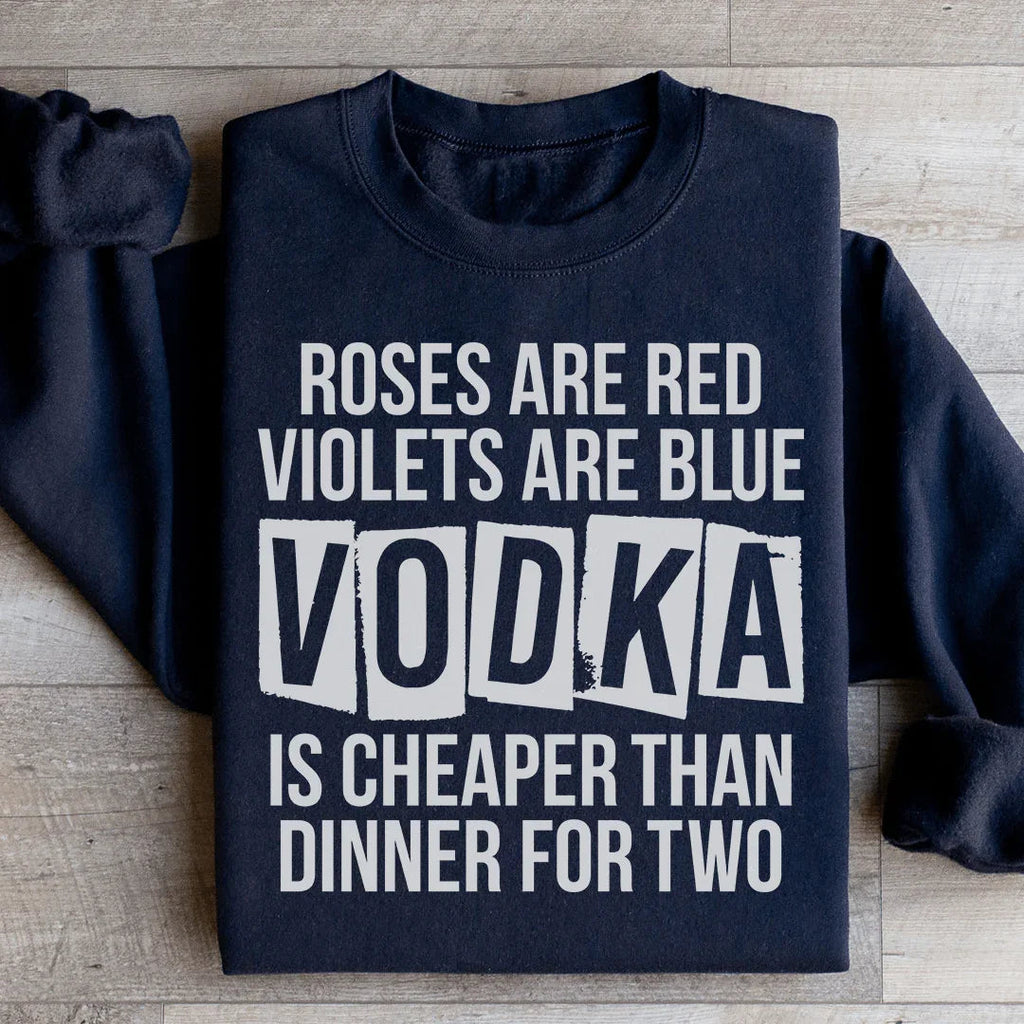 Vodka Is Cheaper Than Dinner For Two Sweatshirt product image 3