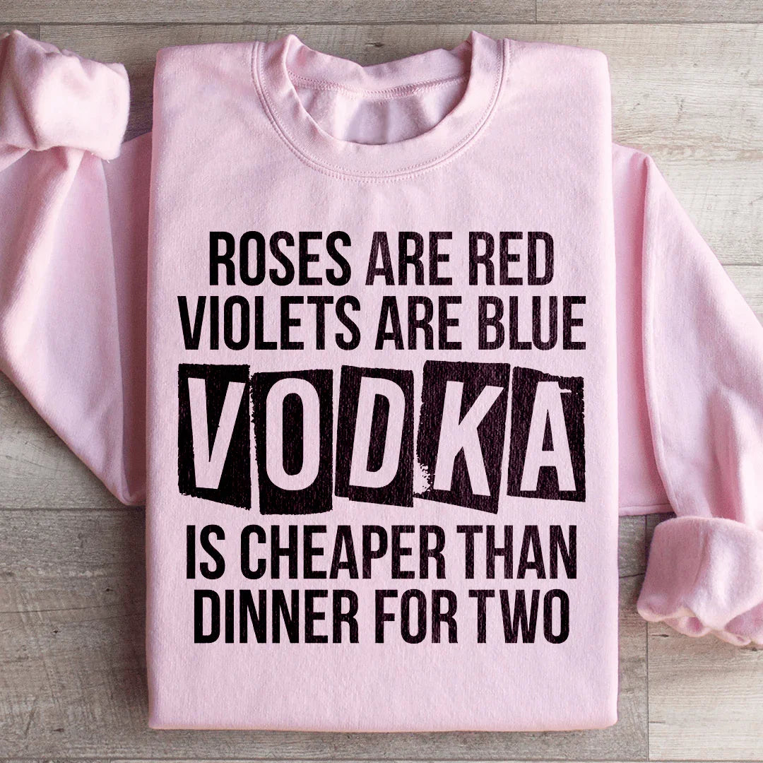 Vodka Is Cheaper Than Dinner For Two Sweatshirt product image 4