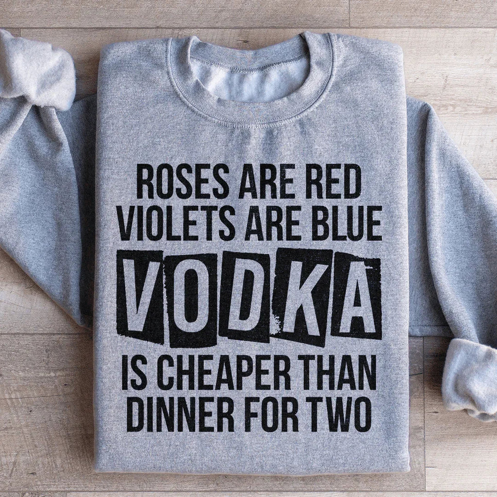 Vodka Is Cheaper Than Dinner For Two Sweatshirt product image 1