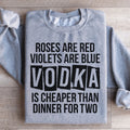 Vodka Is Cheaper Than Dinner For Two Sweatshirt product image 1