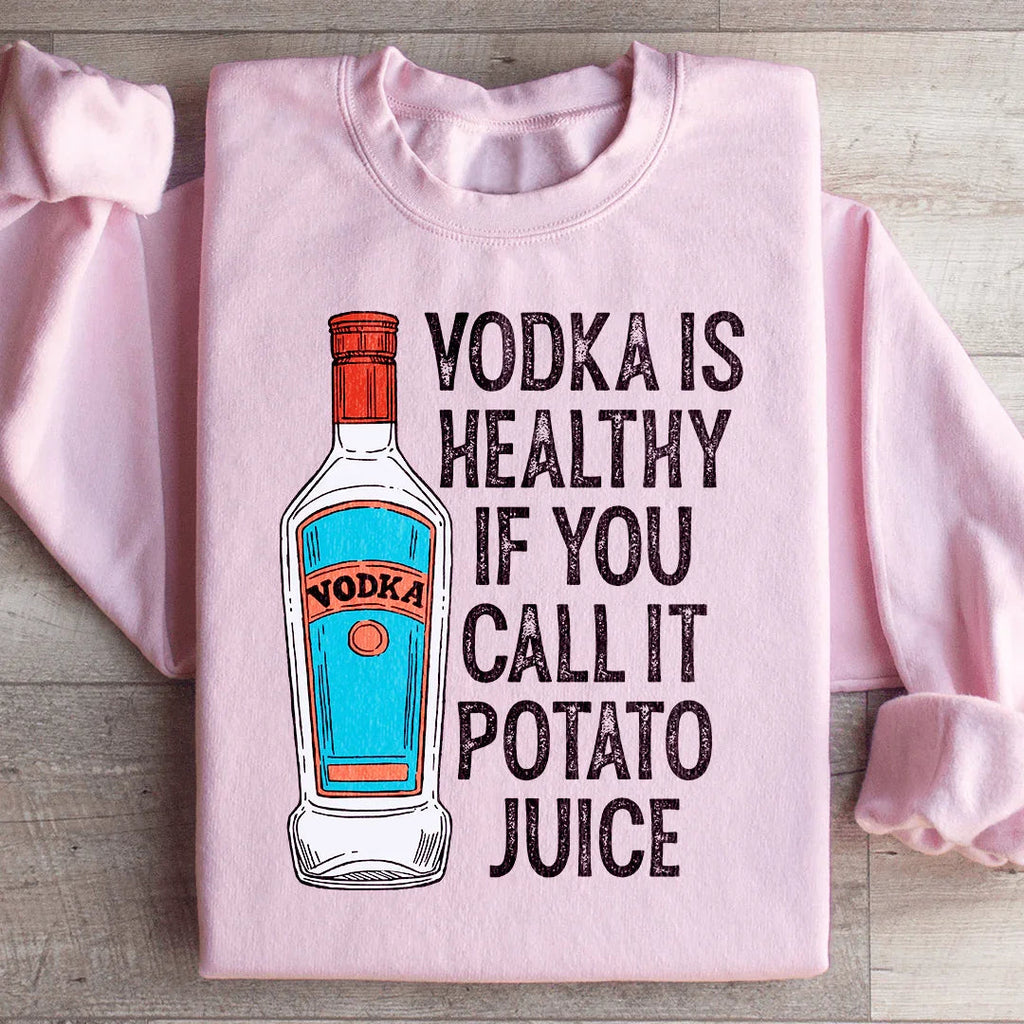 Vodka Is Healthy If You Call It Potato Juice Sweatshirt product image 1