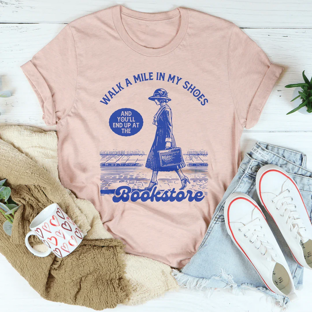 Walk A Mile In My Shoes and You'll End Up at The Bookstore Tee