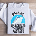 Warning I Purchased The Drink Package Sweatshirt product image 1