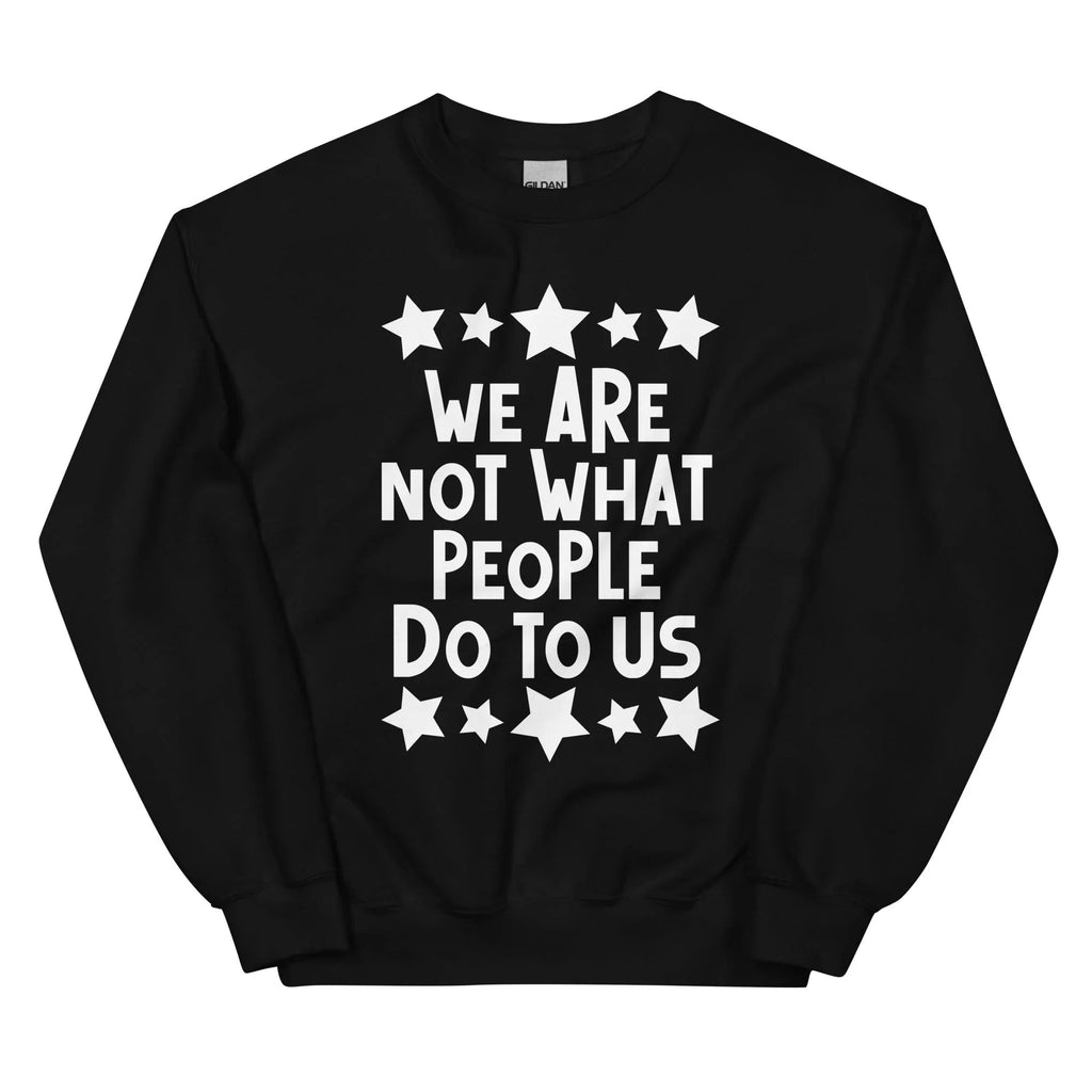 We Are Not What People Do To Us Sweatshirt product image 4