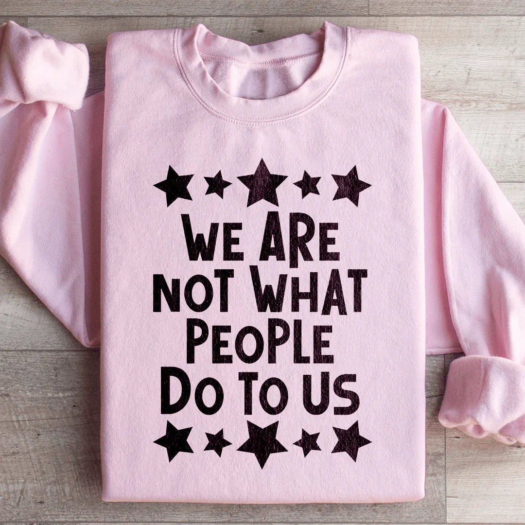 We Are Not What People Do To Us Sweatshirt product image 3