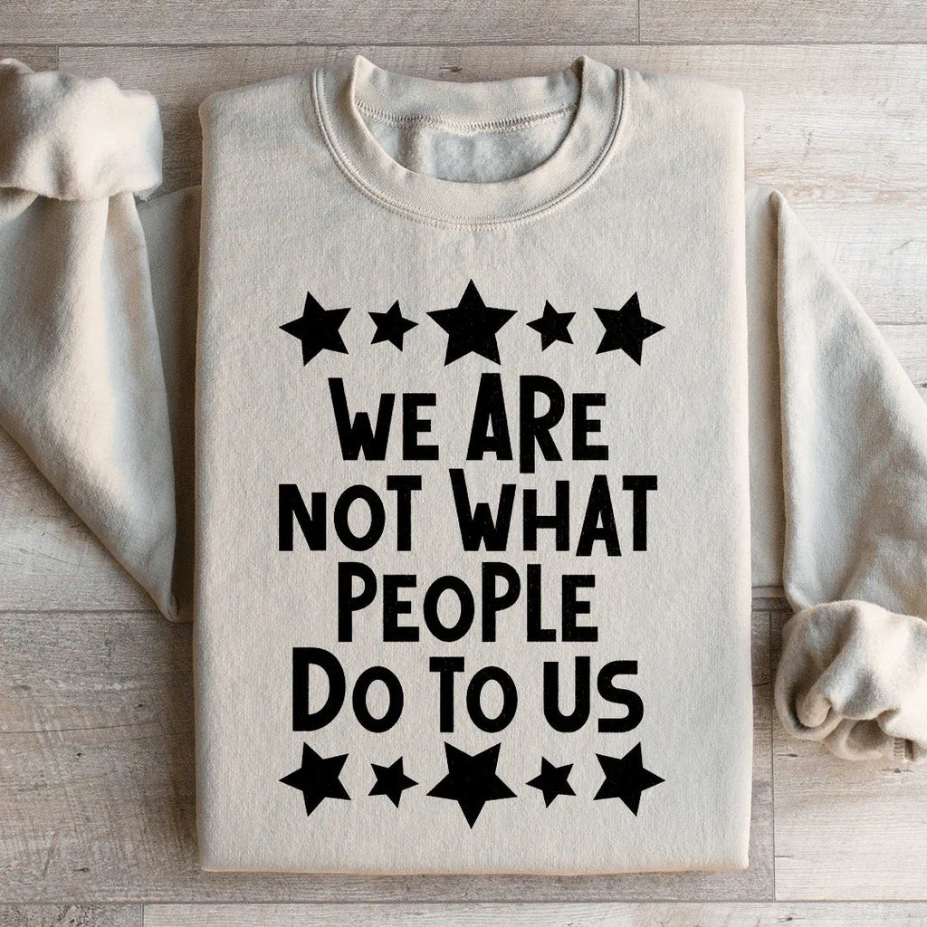 We Are Not What People Do To Us Sweatshirt product image 1