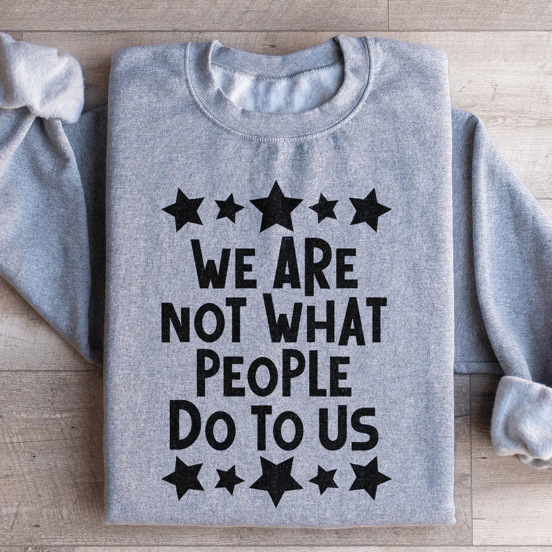 We Are Not What People Do To Us Sweatshirt product image 2