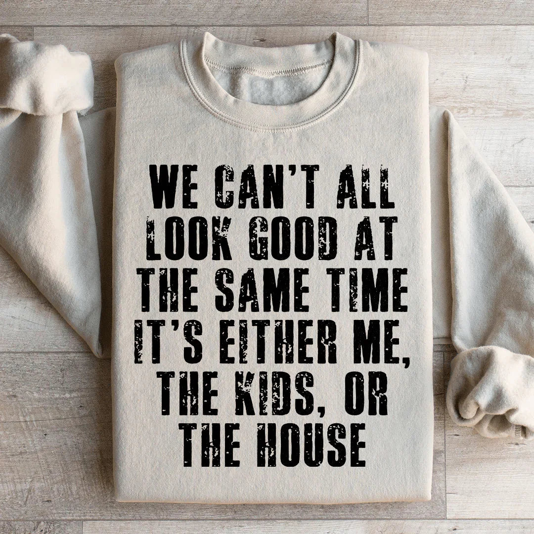 We Can't All Look Good At The Same Time Sweatshirt product image 1