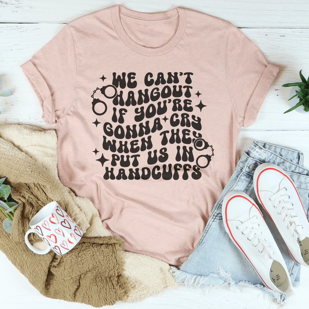 We Can’t Hangout If You’re Gonna Cry Tee product image 3