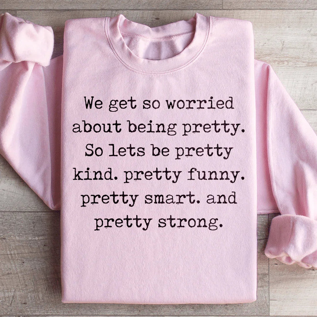 We Get So Worried About Being Pretty Sweatshirt product image 4