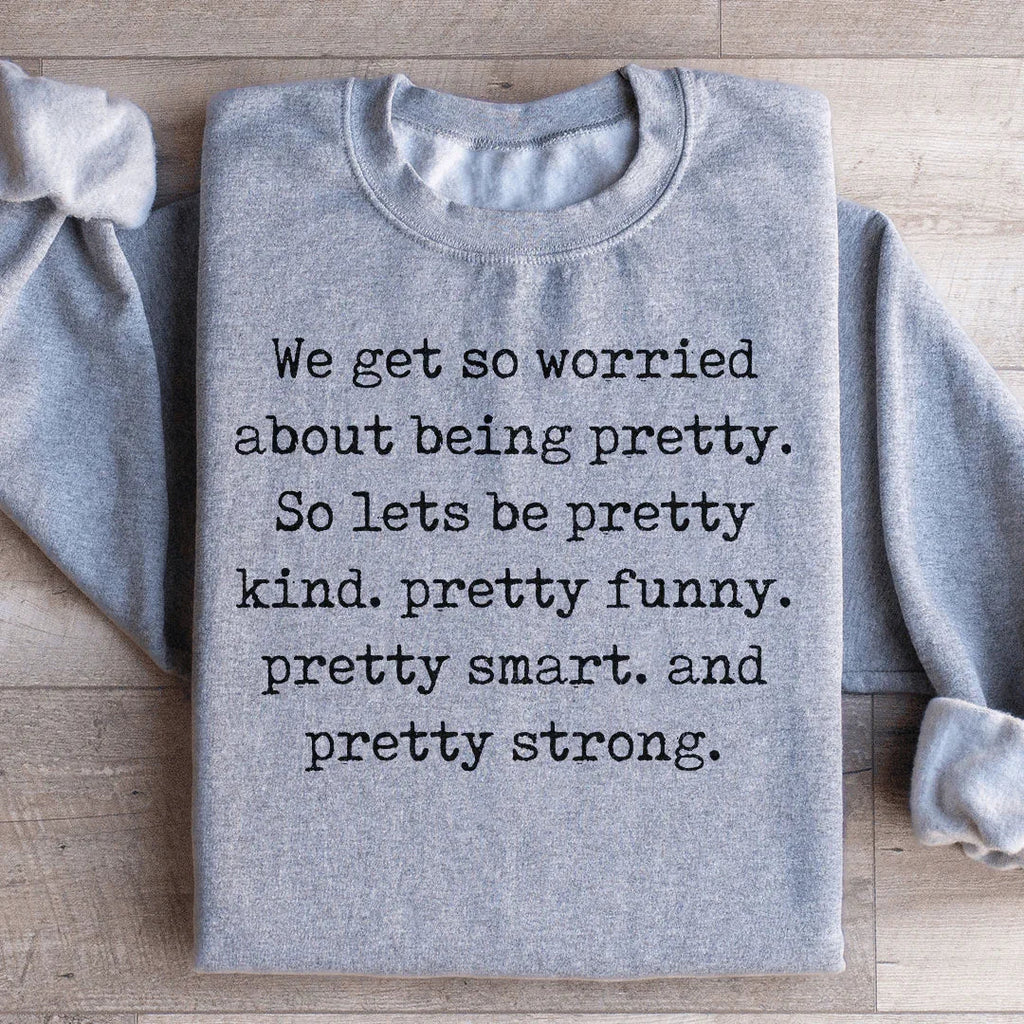 We Get So Worried About Being Pretty Sweatshirt product image 3