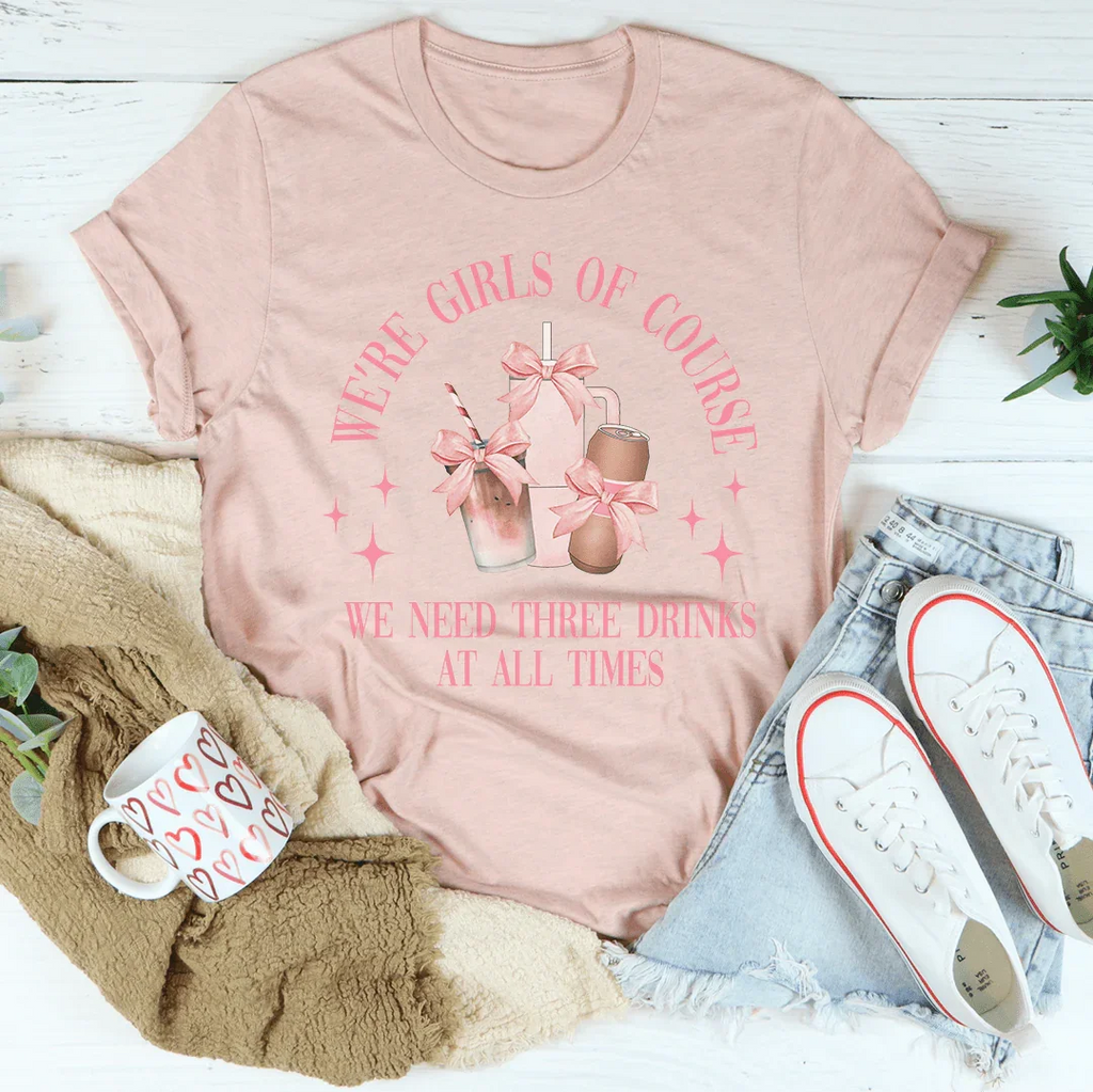 We’re Girls Of Course We Need Three Drinks At All Times Tee product image 4