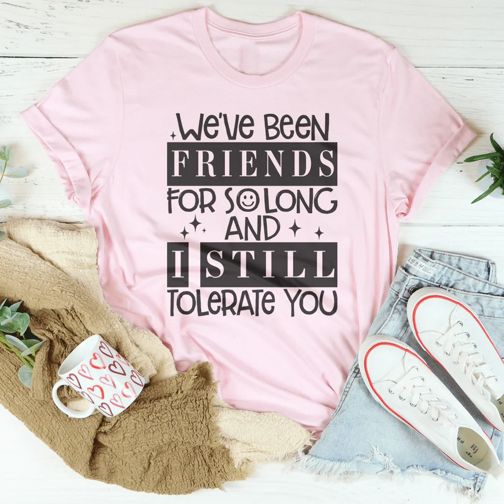We've Been Friends For So Long And I Still Tolerate You Tee product image 2