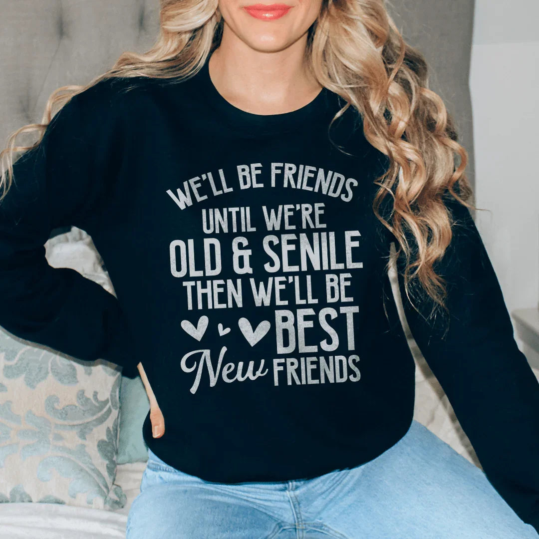 Well Be Friends Until Were Old And Senile Sweatshirt product image 2