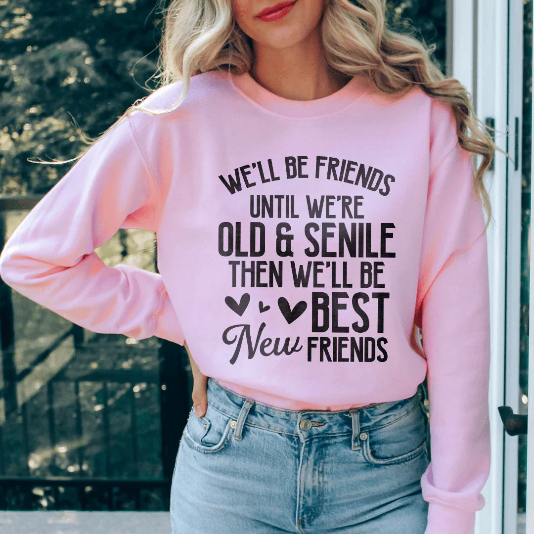 Well Be Friends Until Were Old And Senile Sweatshirt product image 3