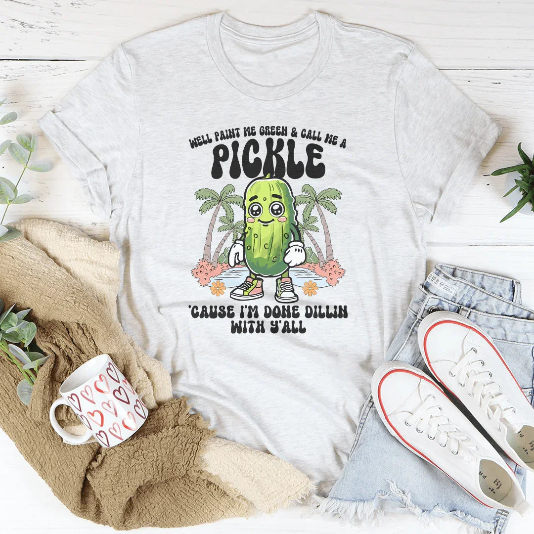 Well Paint Me Green And Call Me A pickle Cause I'm Done product image 3