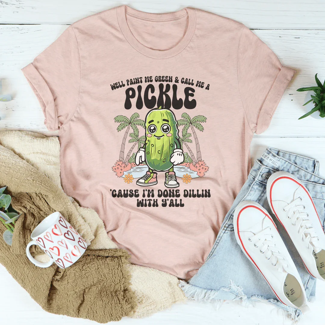 Well Paint Me Green And Call Me A pickle Cause I'm Done product image 2