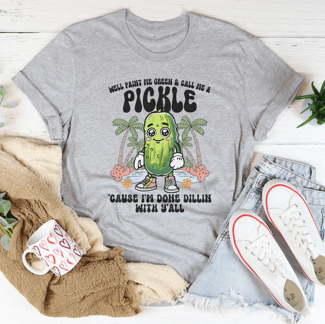 Well Paint Me Green And Call Me A pickle Cause I'm Done product image 4