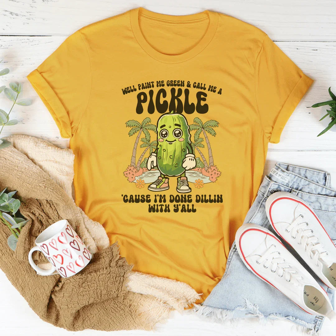 Well Paint Me Green And Call Me A pickle Cause I'm Done product image 1