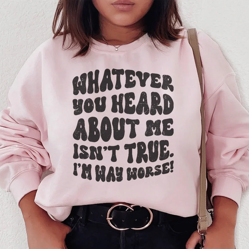 Whatever You Heard About Me Isn't True I'm Way Worse product image 1