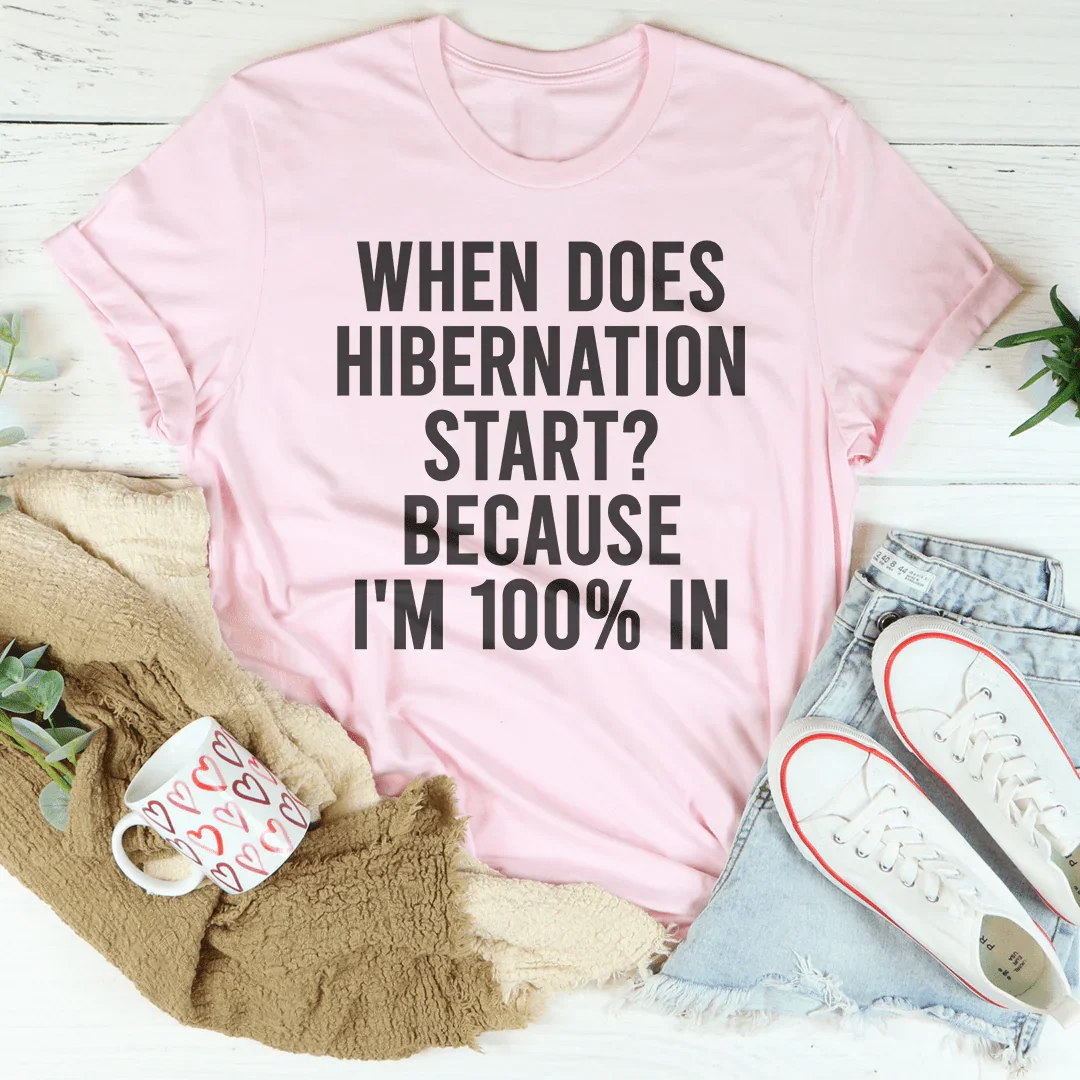 When Does Hibernation Start Because I'm 100% In Tee product image 3