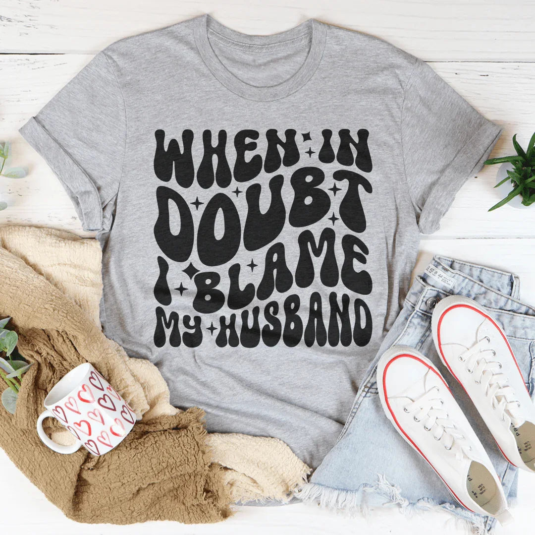 When In Doubt I Blame My Husband Tee product image 3