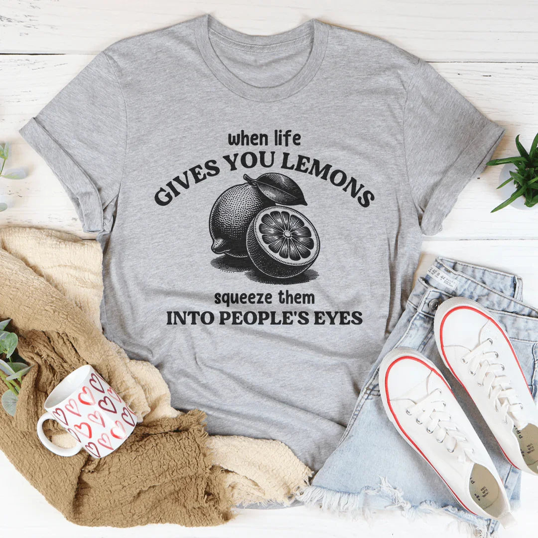 When Life Gives You Lemons Squeeze Them Into People's Eyes product image 3
