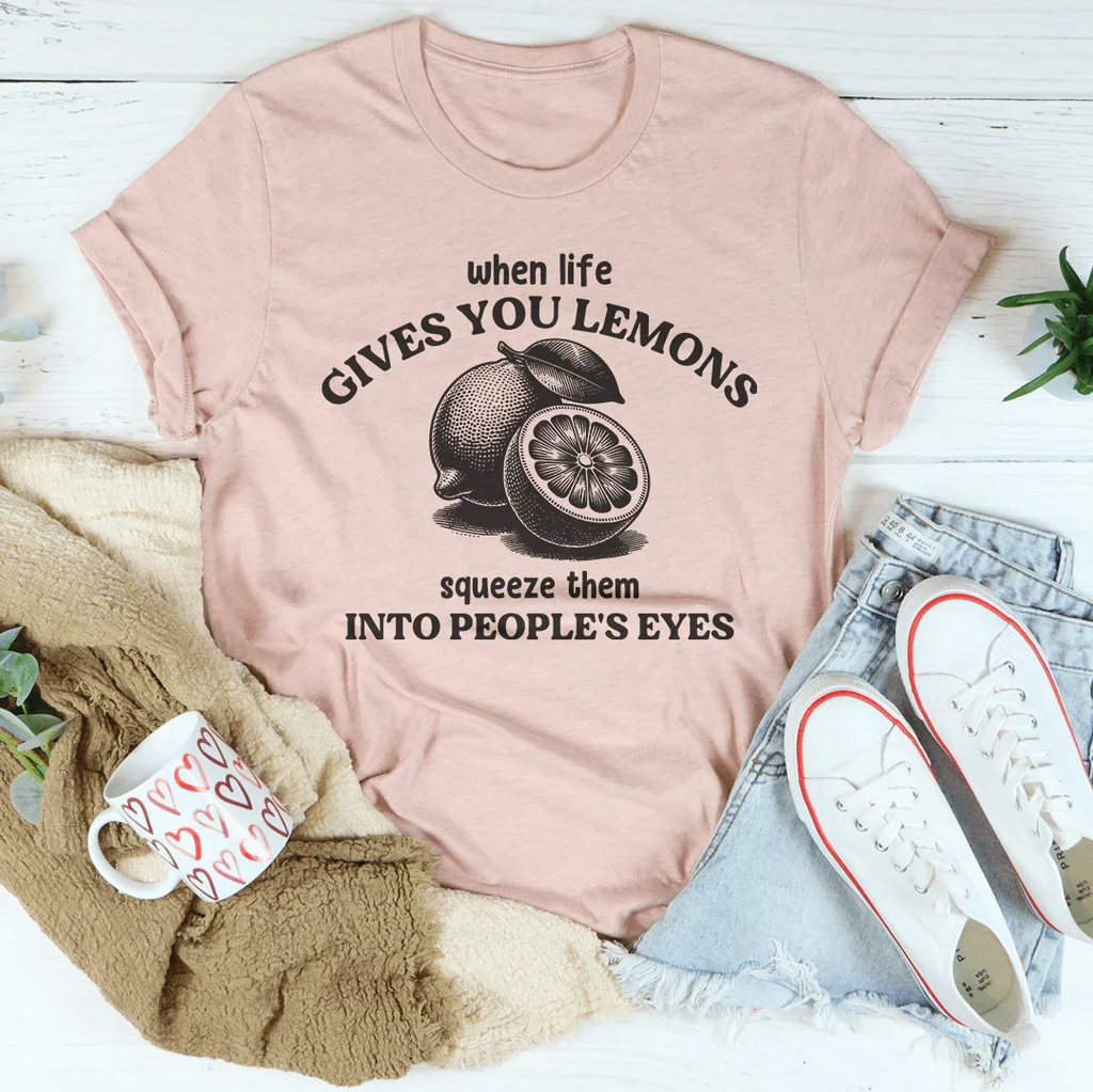 When Life Gives You Lemons Squeeze Them Into People's Eyes product image 2