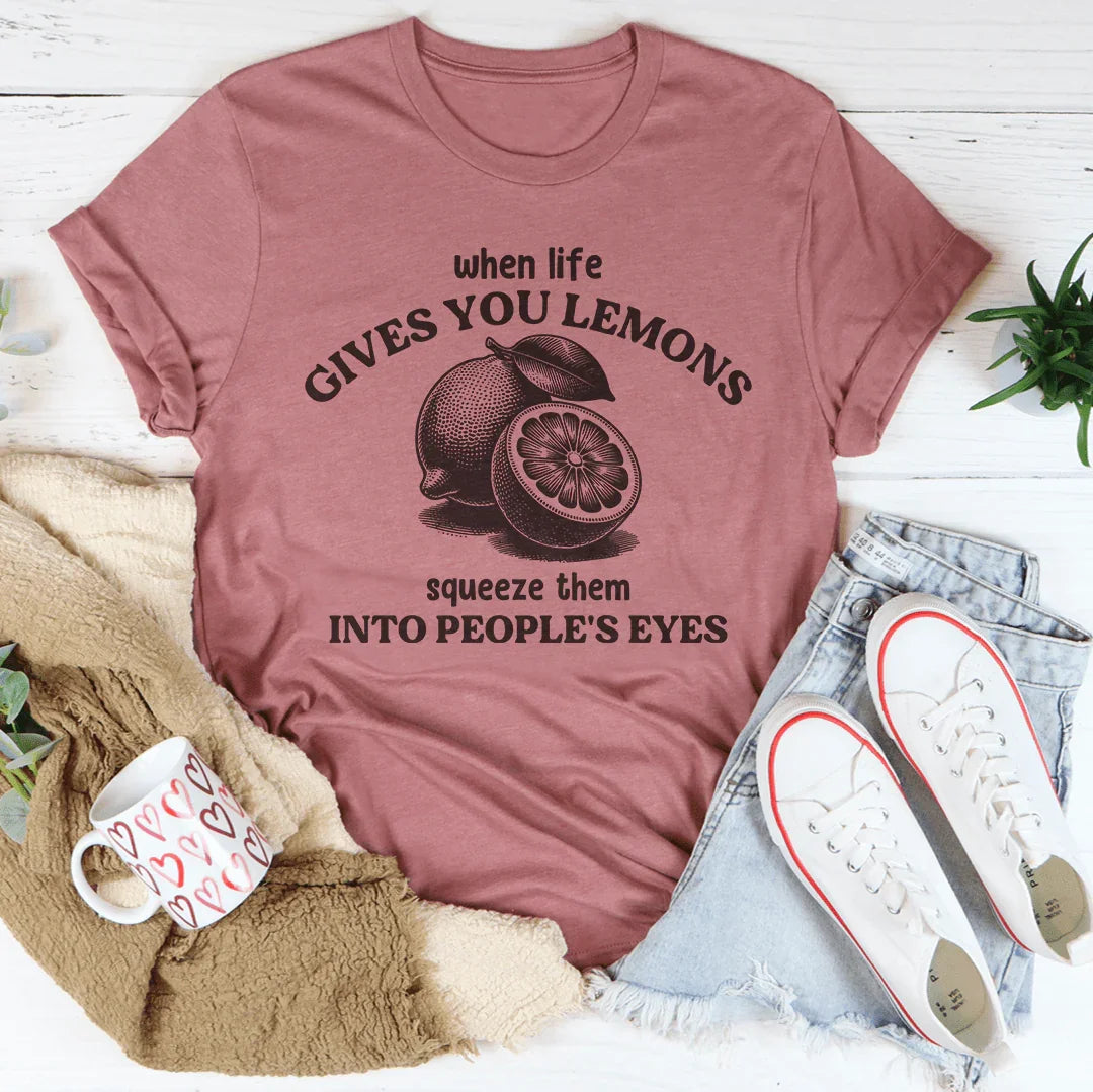 When Life Gives You Lemons Squeeze Them Into People's Eyes product image 4