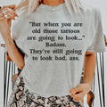 When You Are Old Those Tattoos Going To Look Badass Tee product image 1