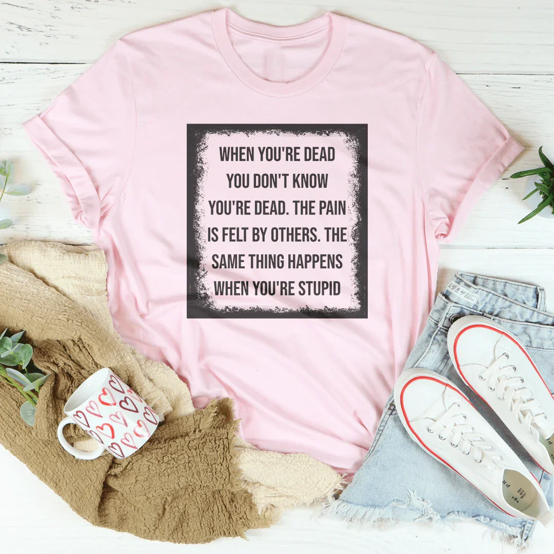 When You're Dead You Don't Know Tee product image 3
