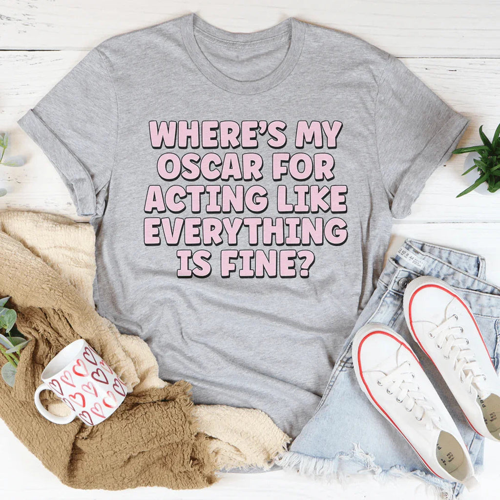 Where’s My Oscar For Acting Like Everything Is Fine Tee product image 1