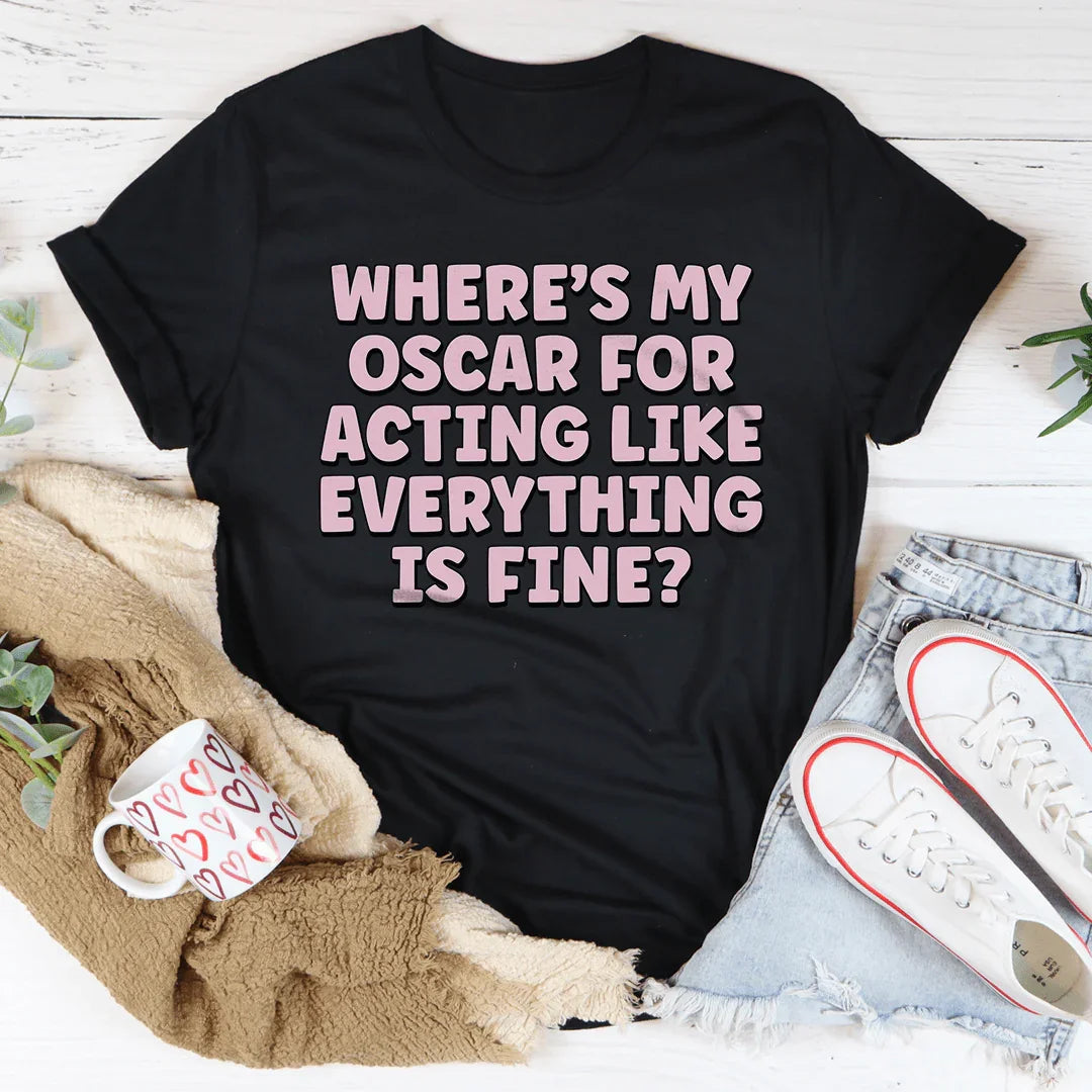 Where’s My Oscar For Acting Like Everything Is Fine Tee product image 4