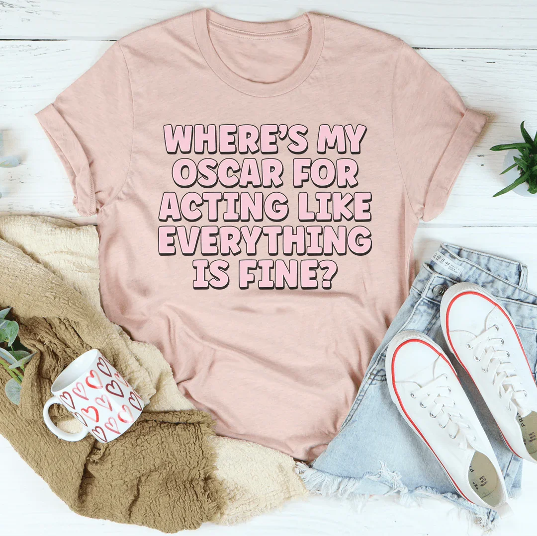 Where’s My Oscar For Acting Like Everything Is Fine Tee product image 3