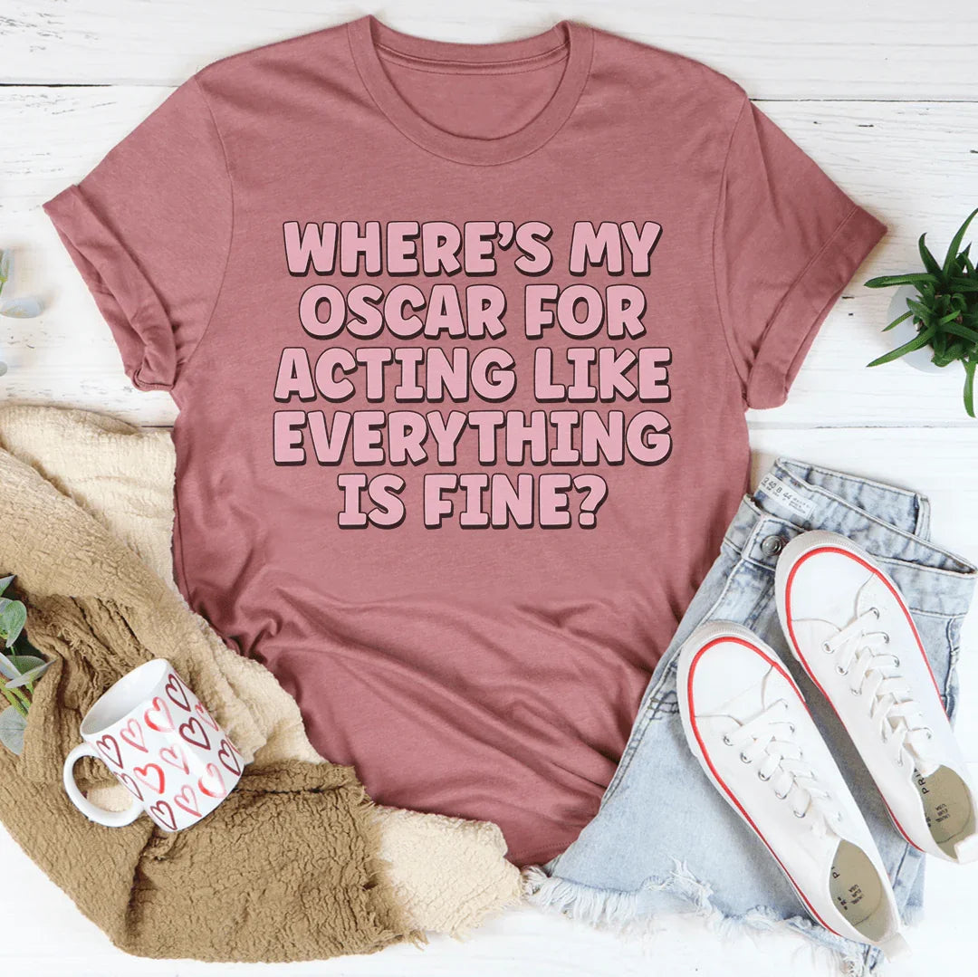 Where’s My Oscar For Acting Like Everything Is Fine Tee product image 2