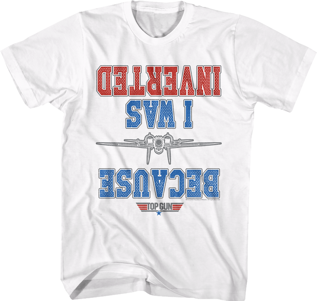 White Because I Was Inverted Top Gun T-Shirt product image 1