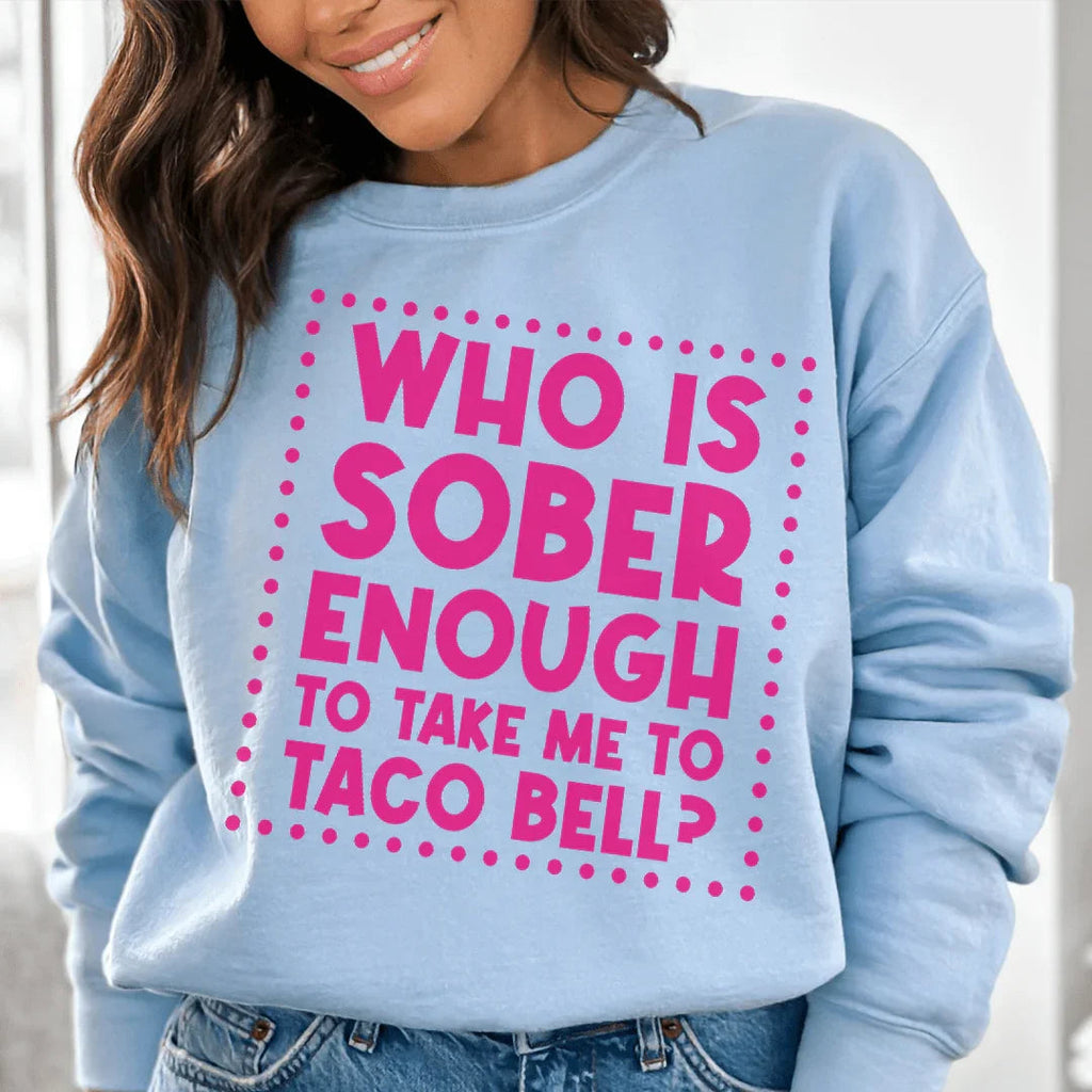 Who Is Sober Enough To Take Me To Taco Bell Sweatshirt product image 1