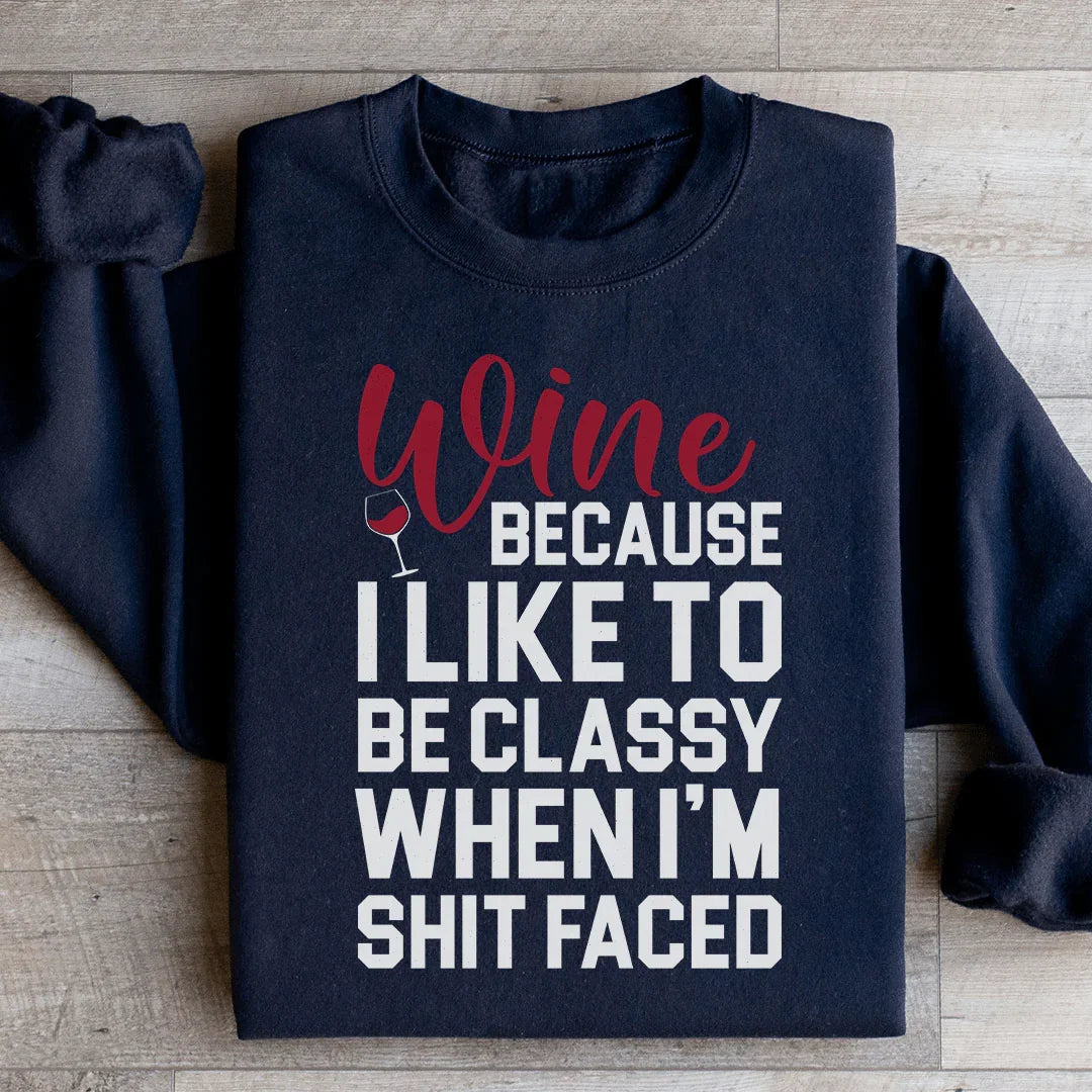\"Wine Because I Like To Be Classy When I'm Shit Faced\" – product image 1