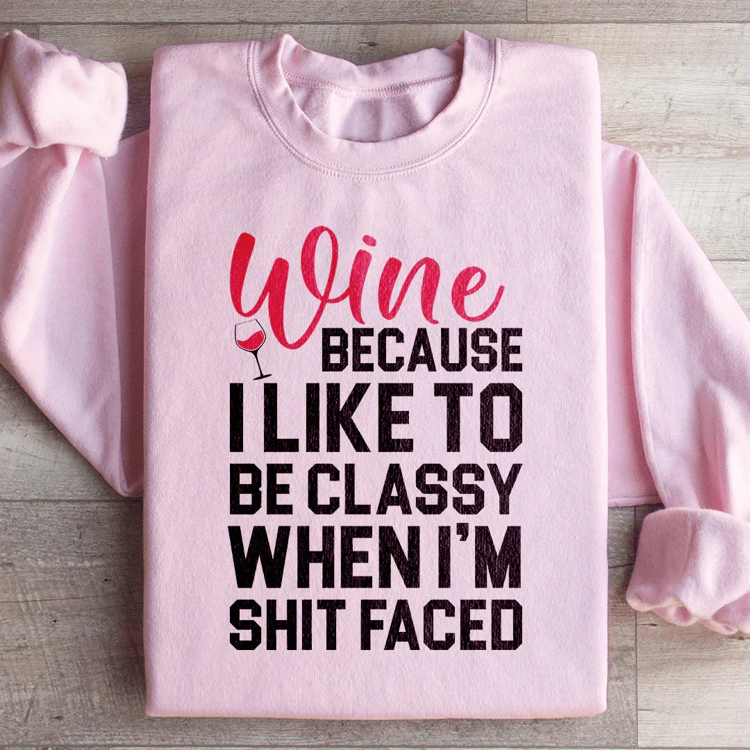 \"Wine Because I Like To Be Classy When I'm Shit Faced\" – product image 2