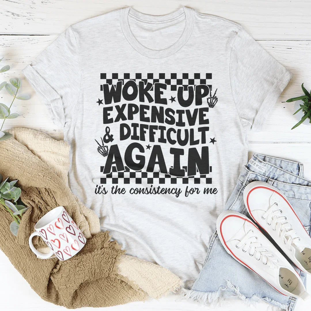 Woke Up Expensive And Difficult Again It's The Consistency product image 1