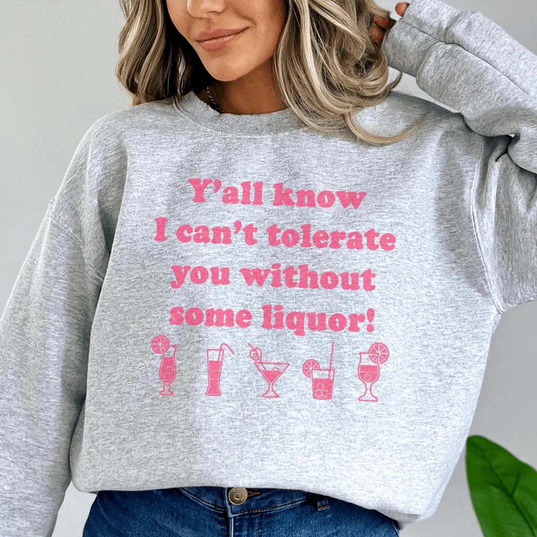 Y'all Know I Can't Tolerate You Without Some Liquor product image 1