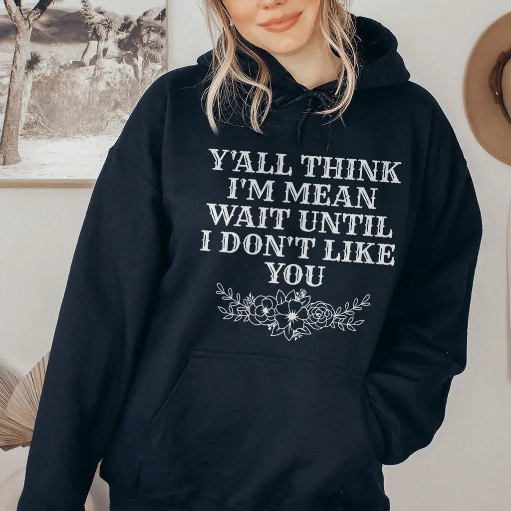 Y'All Think I'm Mean Wait Until I Don't Like You Hoodie product image 2