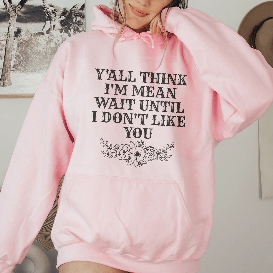 Y'All Think I'm Mean Wait Until I Don't Like You Hoodie product image 1