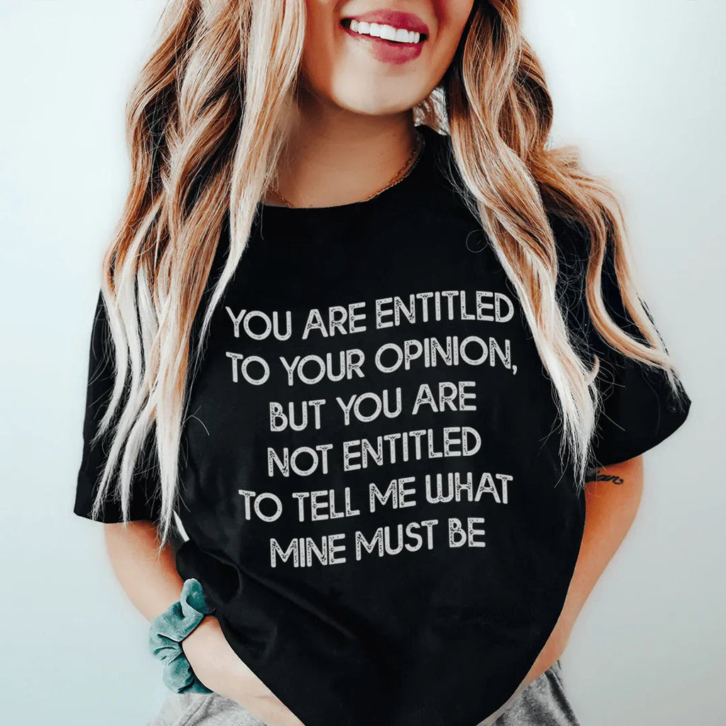 You Are Entitled To Your Opinion Tee product image 1