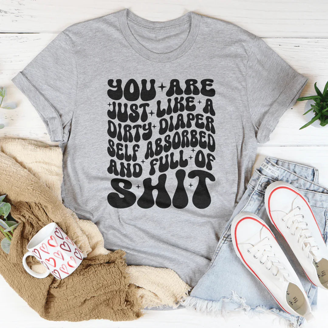 You Are Just Like A Dirty Diaper Self Absorbed & Full Of product image 1