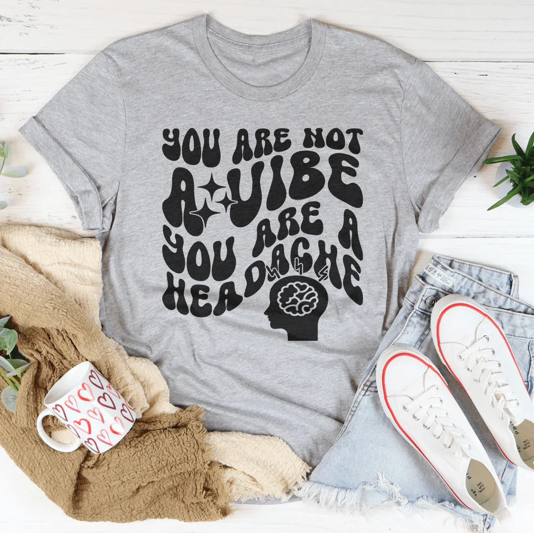 You Are Not A Vibe A Headache Tee product image 4