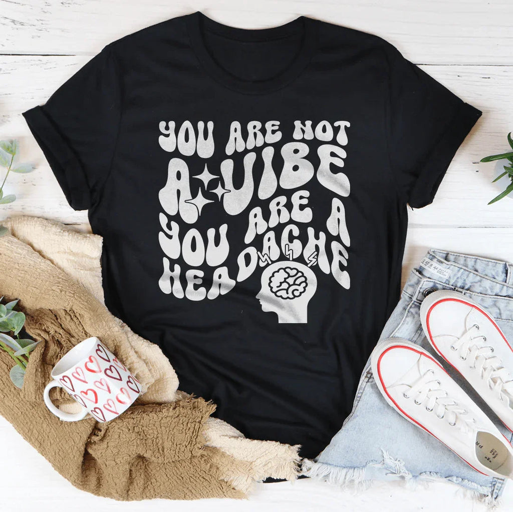 You Are Not A Vibe A Headache Tee product image 3