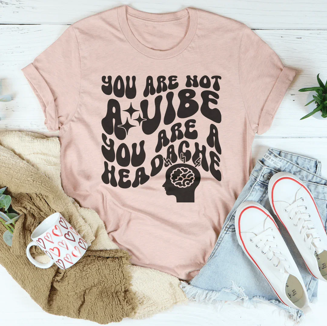 You Are Not A Vibe A Headache Tee product image 2